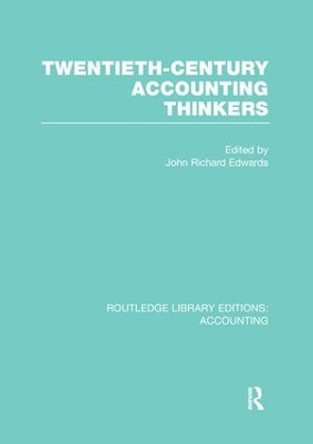 Twentieth Century Accounting Thinkers by J. R. Edwards 9781138986299