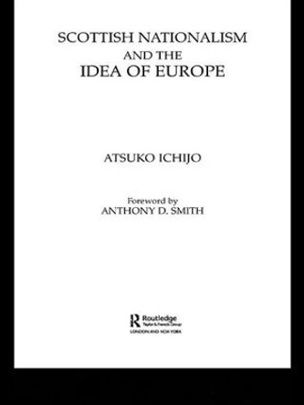 Scottish Nationalism and the Idea of Europe: Concepts of Europe and the Nation by Atsuko Ichijo 9781138981492