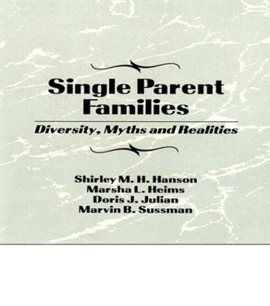 Single Parent Families: Diversity, Myths and Realities by Marvin B. Sussman 9781138981942