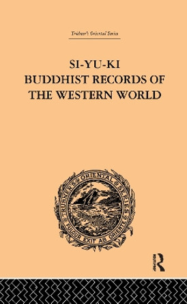 Si-Yu-Ki Buddhist Records of the Western World: Translated from the Chinese of Hiuen Tsiang (A.D. 629) Vol I by Samuel Beal 9781138981980