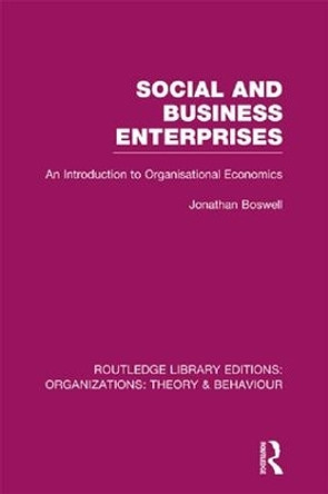 Social and Business Enterprises: An Introduction to Organisational Economics by Jonathan Boswell 9781138982130