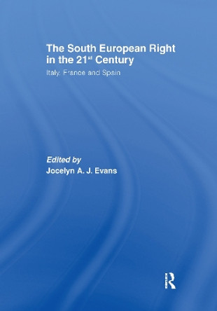The South European Right in the 21st Century: Italy, France and Spain by Jocelyn A. J. Evans 9781138982604