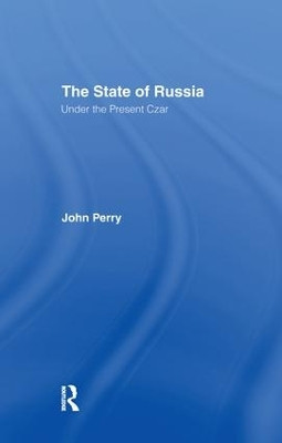 The State of Russia Under the Present Czar by John Perry 9781138982918