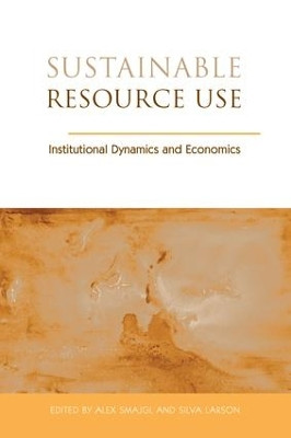 Sustainable Resource Use: Institutional Dynamics and Economics by Alex Smajgl 9781138983434
