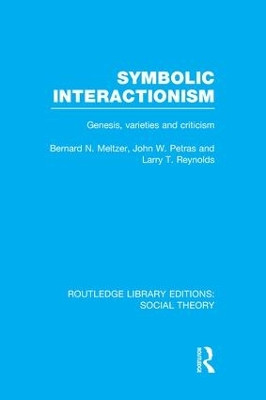 Symbolic Interactionism (RLE Social Theory): Genesis, Varieties and Criticism Bernard Meltzer 9781138983472