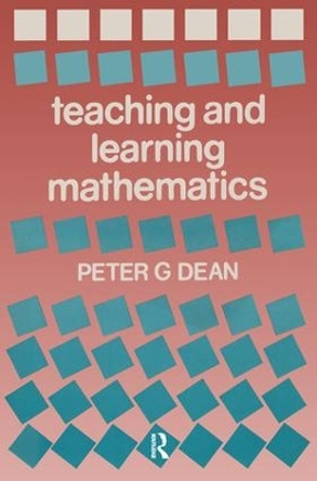 Teaching and Learning Mathematics by Peter G. Dean 9781138983663