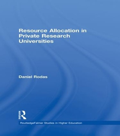 Resource Allocation in Private Research Universities by Daniel Rodas 9781138985216