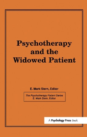 Psychotherapy and the Widowed Patient by E. Mark Stern 9781138984202