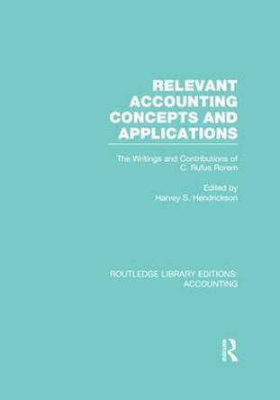 Relevant Accounting Concepts and Applications: The Writings and Contributions of C. Rufus Rorem by Harvey S. Hendrickson 9781138984950