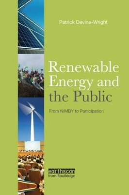 Renewable Energy and the Public: From NIMBY to Participation Patrick Devine-Wright 9781138985131
