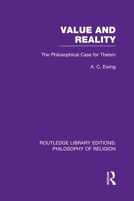 Value and Reality: The Philosophical Case for Theism by Alfred Cyril Ewing 9781138986657