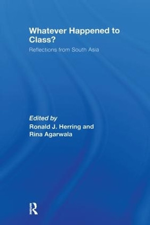 Whatever Happened to Class?: Reflections from South Asia by Rina Agarwala 9781138987067