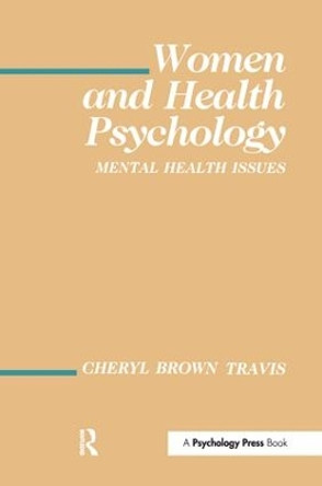 Women and Health Psychology: Volume I: Mental Health Issues by Cheryl Brown Travis 9781138987203