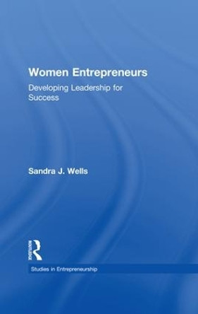 Women Entrepreneurs: Developing Leadership for Success by Sandra J. Wells 9781138987258