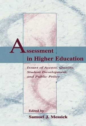 Assessment in Higher Education: Issues of Access, Quality, Student Development and Public Policy by Samuel J. Messick 9781138987616