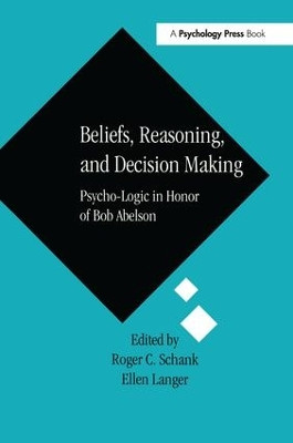 Beliefs, Reasoning, and Decision Making: Psycho-Logic in Honor of Bob Abelson by Roger C. Schank 9781138987777