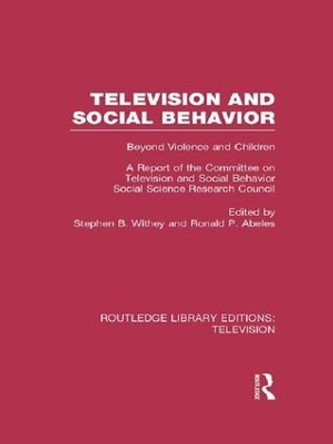 Television and Social Behavior: Beyond Violence and Children / A Report of the Committee on Television and Social Behavior, Social Science Research Council by Stephen B. Withey 9781138988569