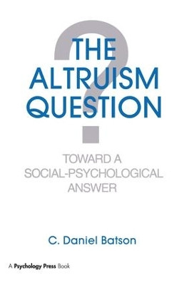 The Altruism Question: Toward A Social-psychological Answer C. Daniel Batson 9781138988767