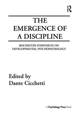 The Emergence of A Discipline: Rochester Symposium on Developmental Psychopathology, Volume 1 by Dante Cicchetti 9781138989139