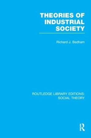 Theories of Industrial Society by Richard J. Badham 9781138990210