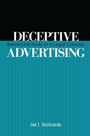 Deceptive Advertising: Behavioral Study of A Legal Concept by Jeff Richards 9781138990623