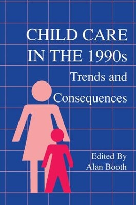 Child Care in the 1990s: Trends and Consequences by Alan Booth 9781138991194