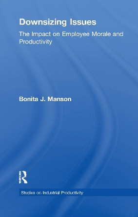 Downsizing Issues: The Impact on Employee Morale and Productivity by Bonita J. Manson 9781138993211