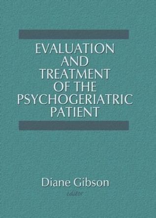 Evaluation and Treatment of the Psychogeriatric Patient by Diane Gibson 9781138993631