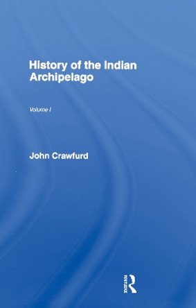 History of the Indian Archipelago by John Crawfurd 9781138994188