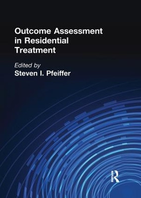 Outcome Assessment in Residential Treatment by Steven I. Pfeiffer 9781138994713