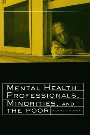 Mental Health Professionals, Minorities and the Poor by Michael E. Illovsky 9781138995789