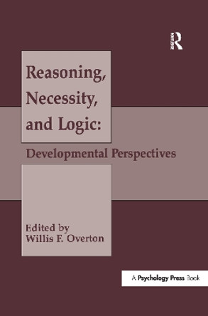 Reasoning, Necessity, and Logic: Developmental Perspectives by Willis F. Overton 9781138997066