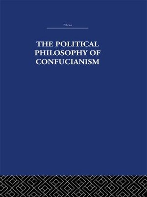 The Political Philosophy of Confucianism: An interpretation of the social and political ideas of Confucius, his forerunners, and his early disciples. by Leonard Shihlien Hsu 9781138995048