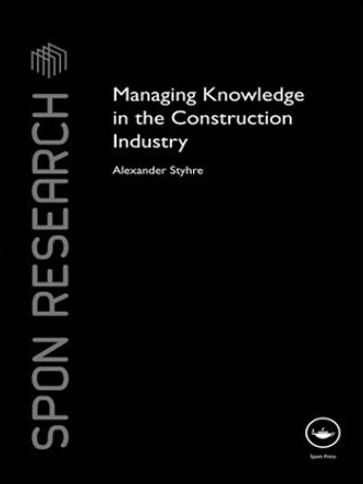 Managing Knowledge in the Construction Industry by Alexander Styhre 9781138995567