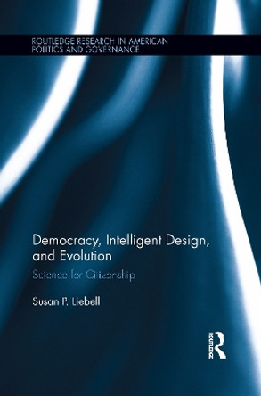 Democracy, Intelligent Design, and Evolution: Science for Citizenship by Susan P. Liebell 9781138999480