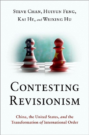 Contesting Revisionism: China, the United States, and the Transformation of International Order by Steve Chan 9780197580295