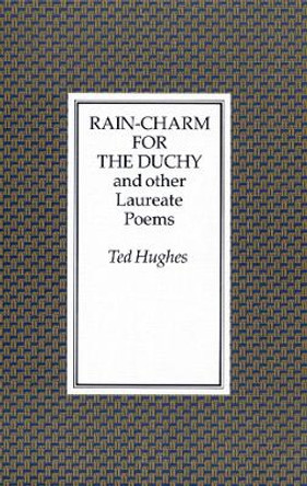 Rain Charm for the Duchy: And Other Laureate Poems by Ted Hughes