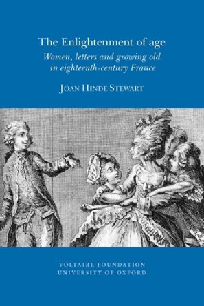 The Enlightenment of Age: Women, Letters and Growing Old in Eighteenth-century France by Joan Hinde Stewart 9780729410014