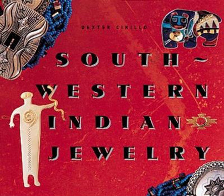 Southwestern Indian Jewelry by Dexter Cirillo 9781558592827