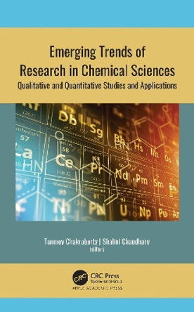 Emerging Trends of Research in Chemical Sciences: Qualitative and Quantitative Studies and Applications by Tanmoy Chakraborty 9781771889735