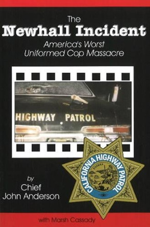 Newhall Incident: America's Worst Uniformed Cop Massacre by John Anderson 9781884956010