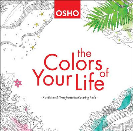 The Colors of Your Life: A Meditative and Transformative Coloring Book by Osho 9781938755415