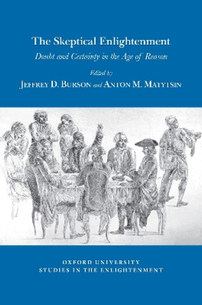 The Skeptical Enlightenment: Doubt and Certainty in the Age of Reason by Jeffrey D. Burson 9781786941947
