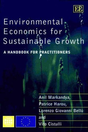 Environmental Economics for Sustainable Growth: A Handbook for Practitioners Anil Markandya 9781840648126