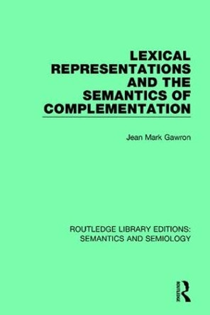 Lexical Representations and the Semantics of Complementation by Jean Mark Gawron 9781138694743