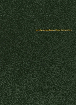 Jacobo Castellano: riflepistolacanon by Jacobo Castellano 9788417866006