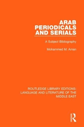 Arab Periodicals and Serials: A Subject Bibliography by Mohammad M. Aman 9781138694637
