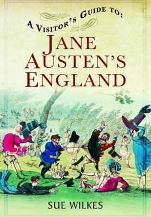 Visitor's Guide to Jane Austen's England by Sue Wilkes 9781781592649