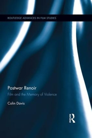 Postwar Renoir: Film and the Memory of Violence by Colin Davis 9781138695863