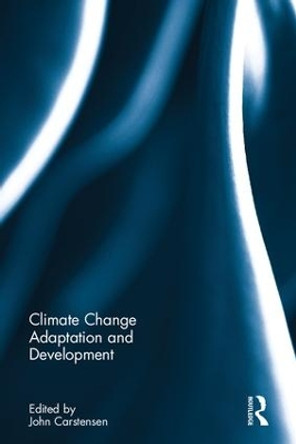 Climate Change Adaptation and Development by John Carstensen 9781138696075